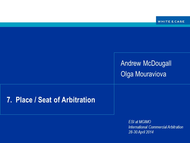 7.  Place / Seat of Arbitration Andrew McDougall Olga Mouraviova